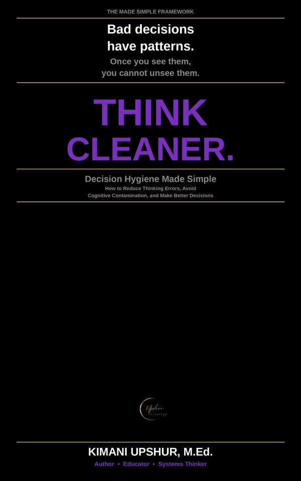 Decision Hygiene Made Simple book cover by Kimani Upshur, M.Ed.