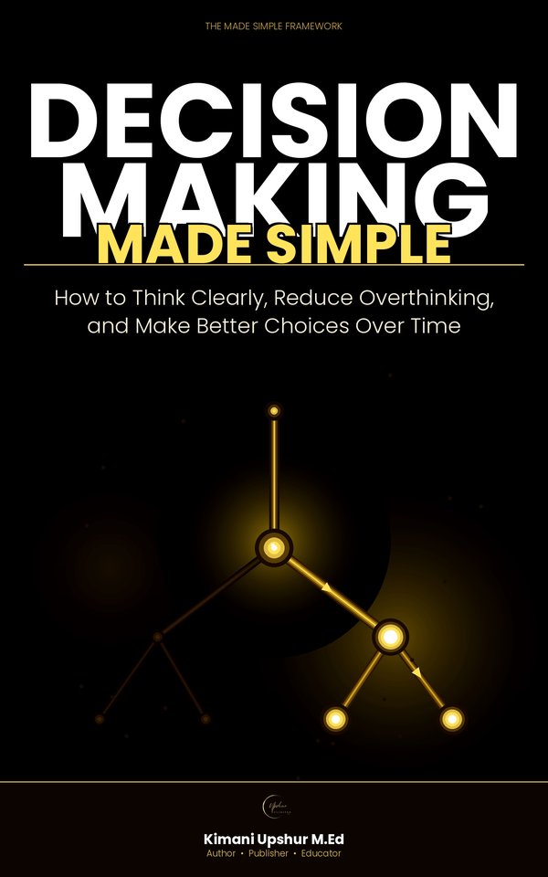 Decision Making Made Simple book cover by Kimani Upshur, M.Ed.