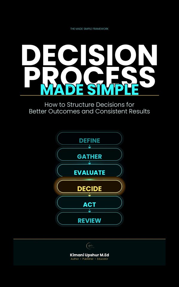Decision Process Made Simple book cover by Kimani Upshur, M.Ed.