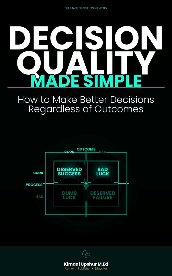 Decision Quality Made Simple book cover by Kimani Upshur, M.Ed.