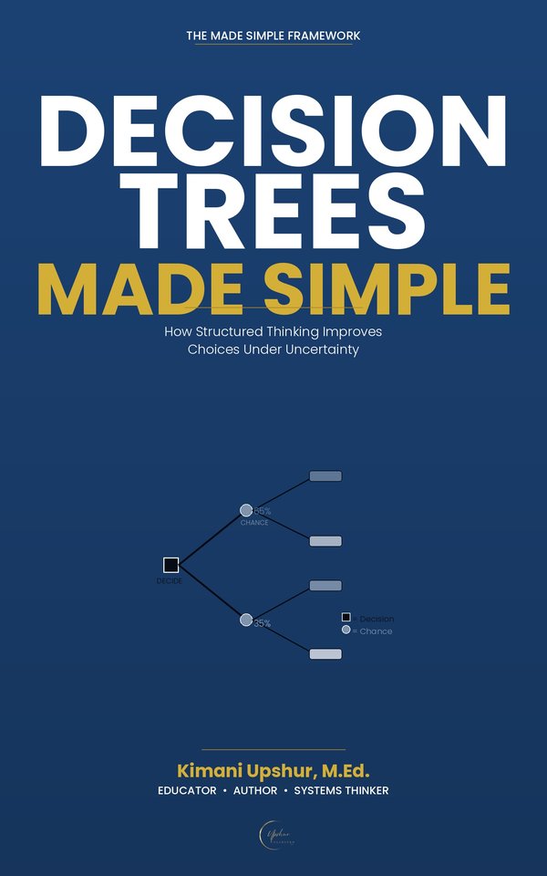 Decision Trees Made Simple book cover by Kimani Upshur, M.Ed.