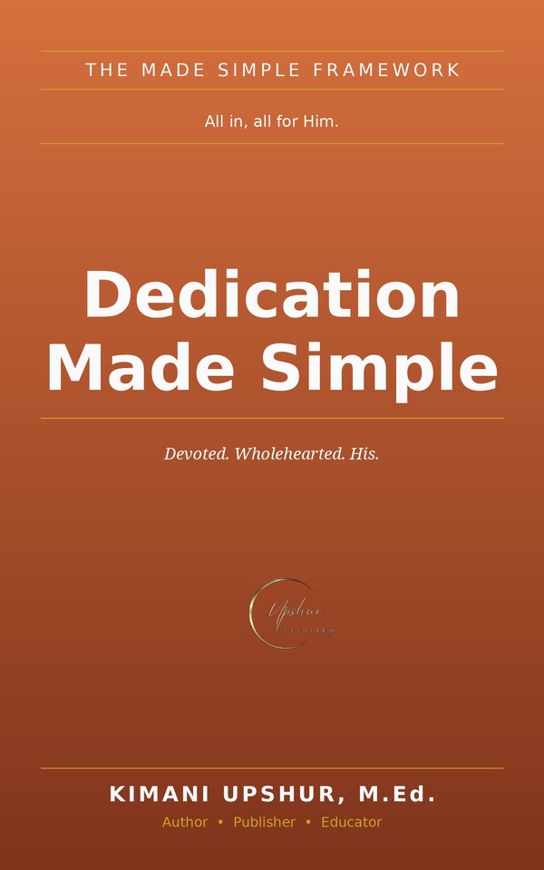 Dedication Made Simple book cover by Kimani Upshur, M.Ed.