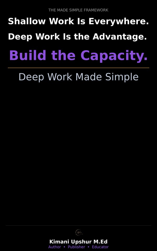 Deep Work Made Simple book cover by Kimani Upshur, M.Ed.