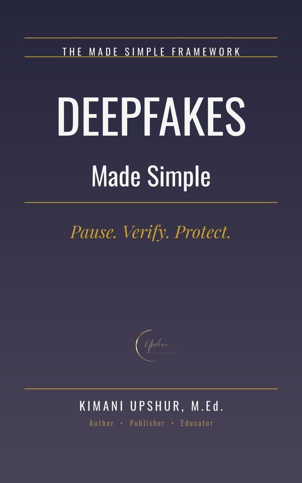 Deepfakes Made Simple book cover by Kimani Upshur, M.Ed.