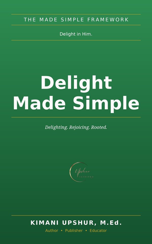 Delight Made Simple book cover by Kimani Upshur, M.Ed.