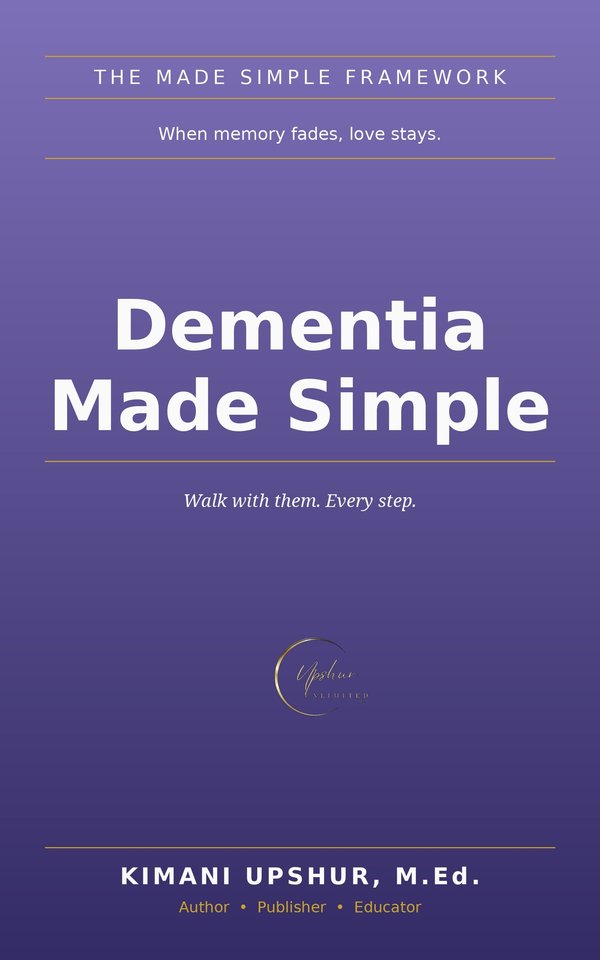 Dementia Made Simple book cover by Kimani Upshur, M.Ed.