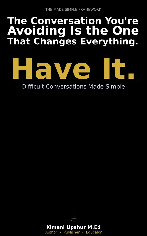 Difficult Conversations Made Simple book cover by Kimani Upshur, M.Ed.
