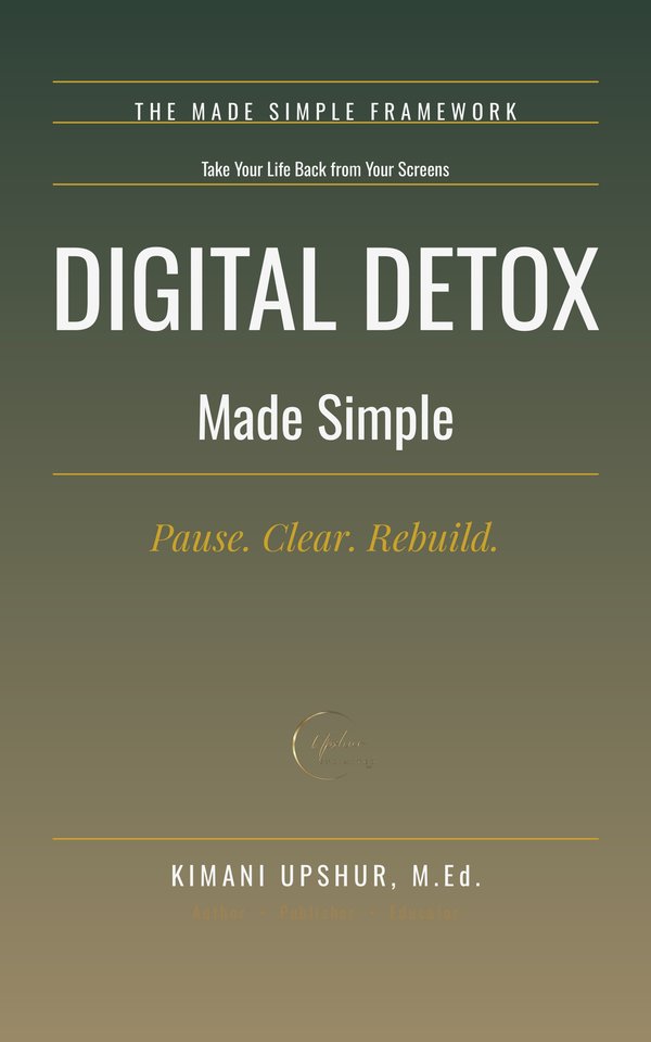 Digital Detox Made Simple book cover by Kimani Upshur, M.Ed.