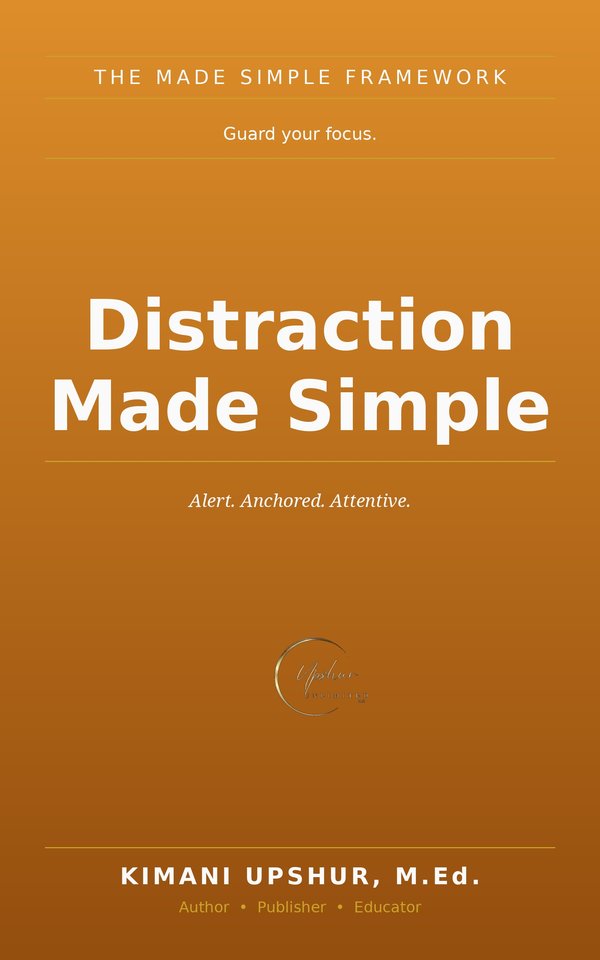Distraction Made Simple book cover by Kimani Upshur, M.Ed.