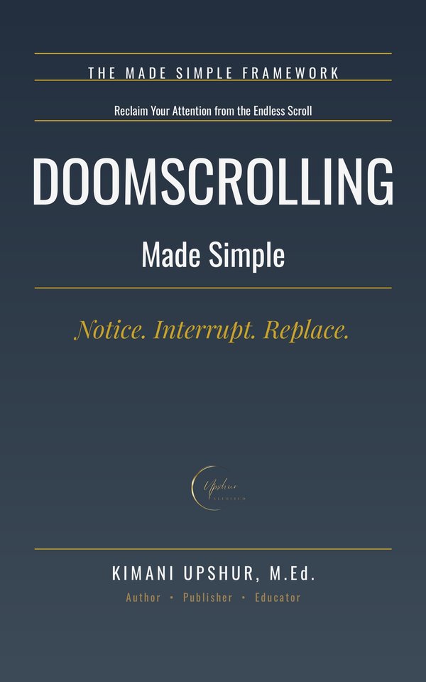 Doomscrolling Made Simple book cover by Kimani Upshur, M.Ed.