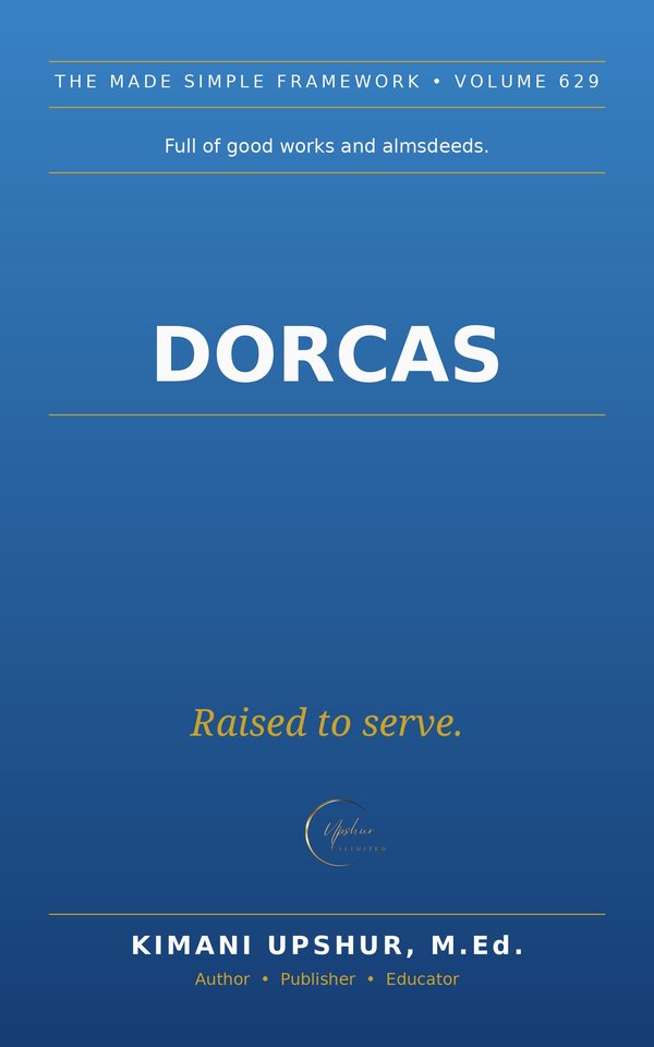 Dorcas Made Simple book cover by Kimani Upshur, M.Ed.