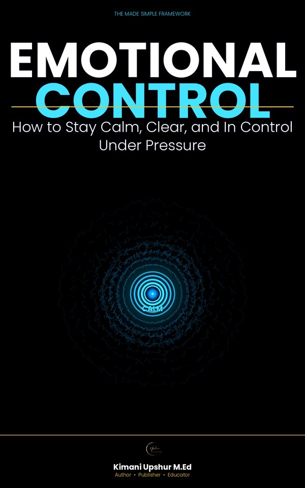 Emotional Control Made Simple book cover by Kimani Upshur, M.Ed.