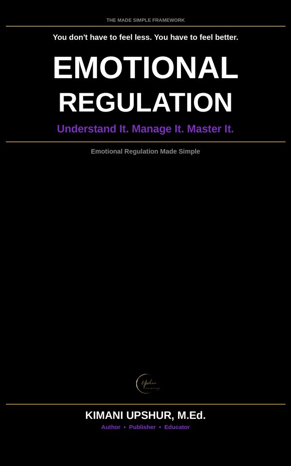 Emotional Regulation Made Simple book cover by Kimani Upshur, M.Ed.