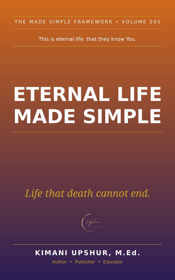 Eternal Life Made Simple book cover by Kimani Upshur, M.Ed.