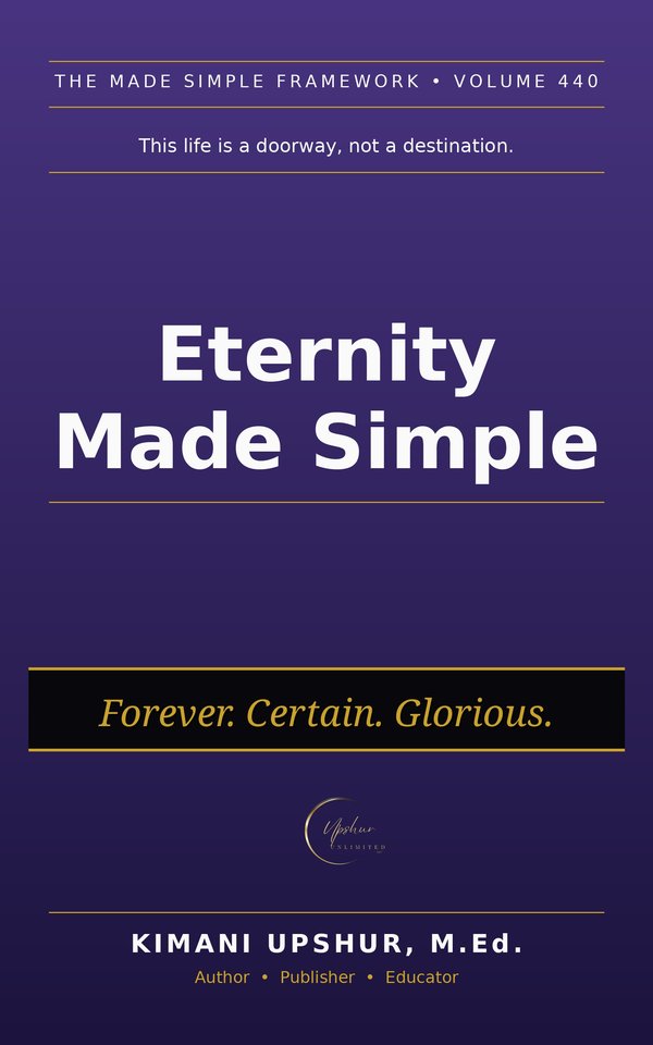 Eternity Made Simple book cover by Kimani Upshur, M.Ed.
