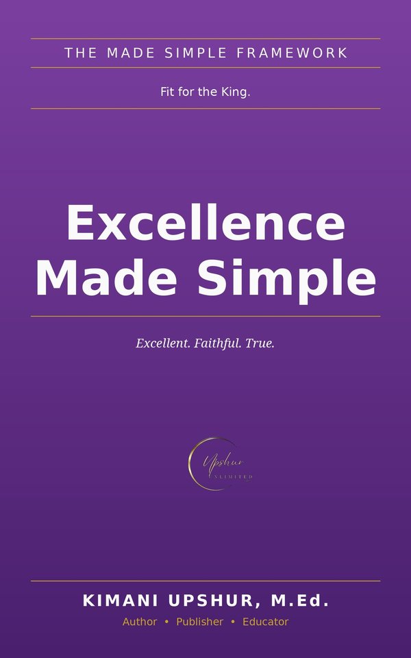 Excellence Made Simple book cover by Kimani Upshur, M.Ed.
