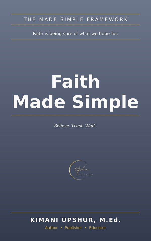 Faith Made Simple book cover by Kimani Upshur, M.Ed.