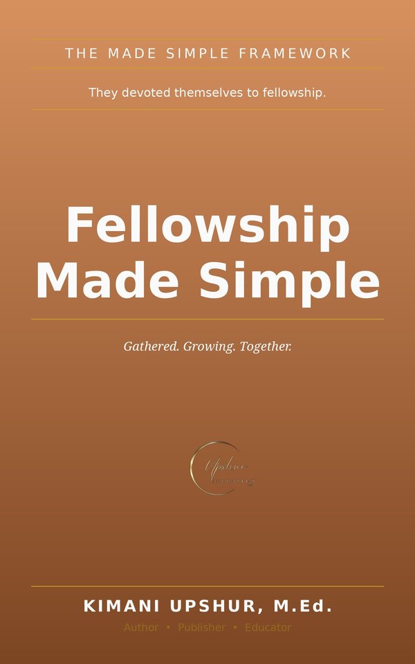 Fellowship Made Simple book cover by Kimani Upshur, M.Ed.