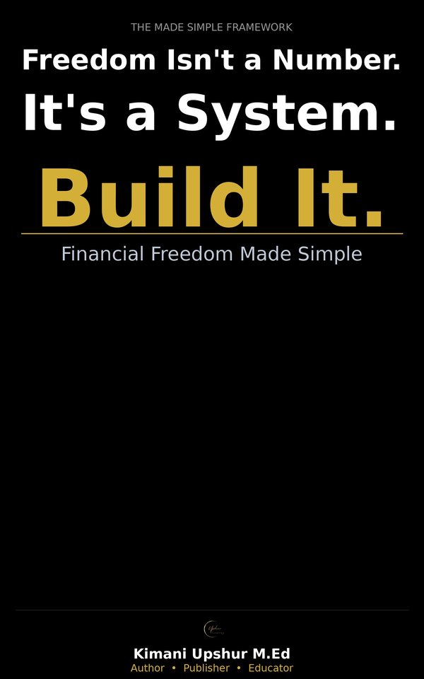 Financial Freedom Made Simple book cover by Kimani Upshur, M.Ed.