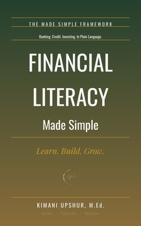 Financial Literacy Made Simple book cover by Kimani Upshur, M.Ed.