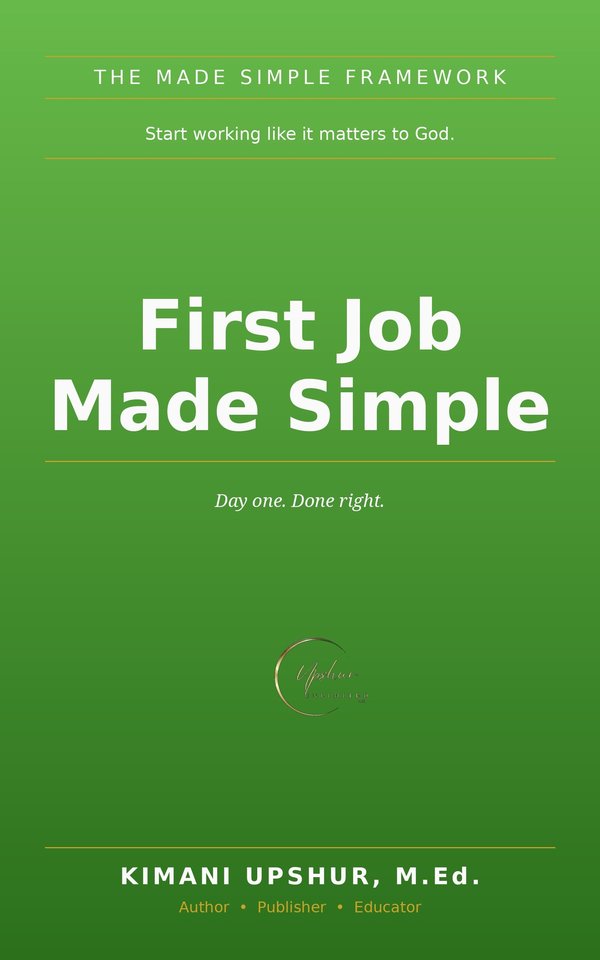 First Job Made Simple book cover by Kimani Upshur, M.Ed.