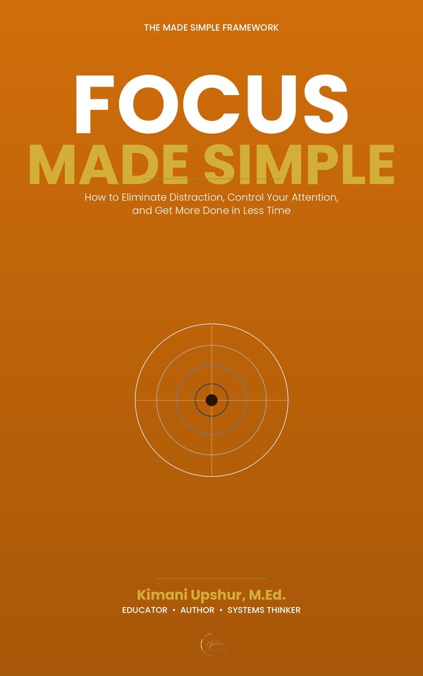 Focus Made Simple book cover by Kimani Upshur, M.Ed.