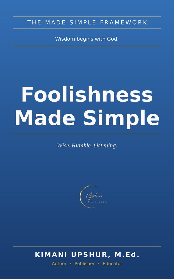 Foolishness Made Simple book cover by Kimani Upshur, M.Ed.