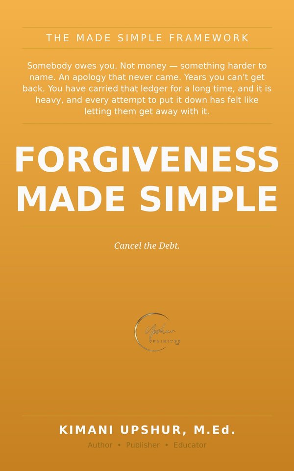 Forgiveness Made Simple book cover by Kimani Upshur, M.Ed.