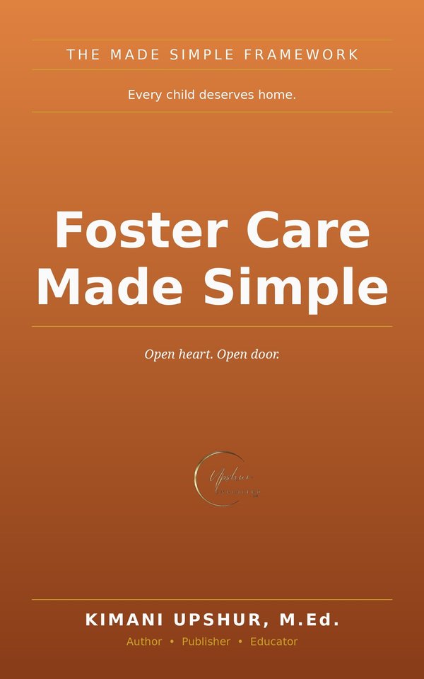 Foster Care Made Simple book cover by Kimani Upshur, M.Ed.