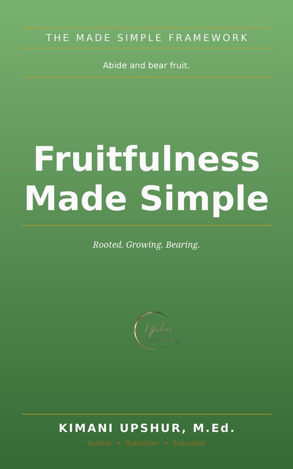Fruitfulness Made Simple book cover by Kimani Upshur, M.Ed.
