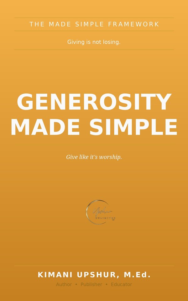 Generosity Made Simple book cover by Kimani Upshur, M.Ed.