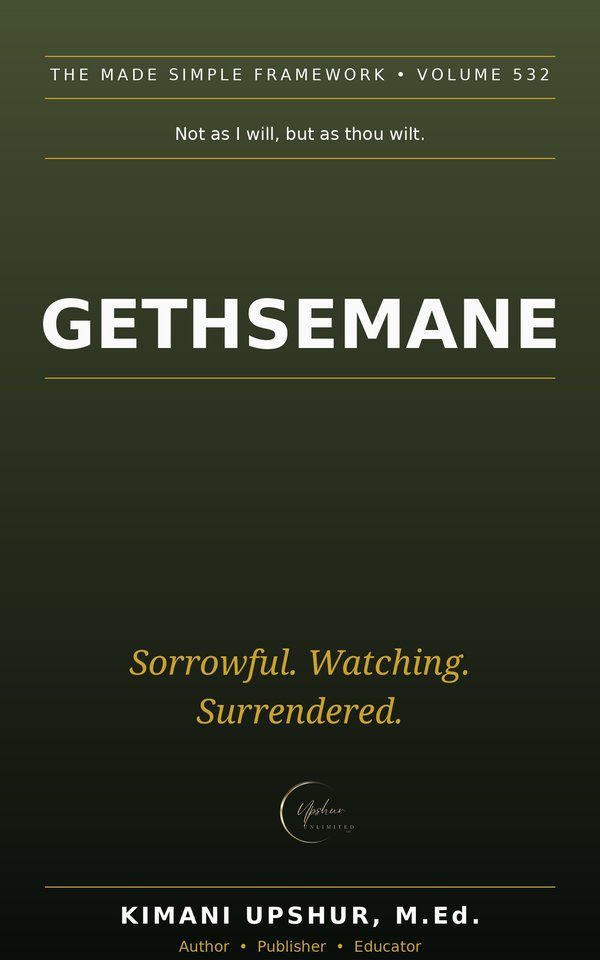 Gethsemane Made Simple book cover by Kimani Upshur, M.Ed.