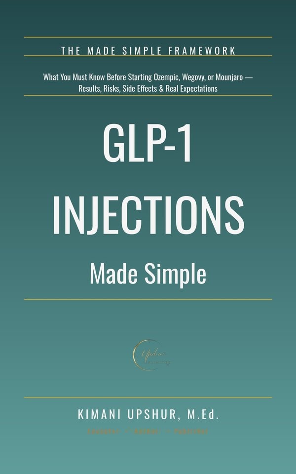 GLP-1 Injections Made Simple book cover by Kimani Upshur, M.Ed.