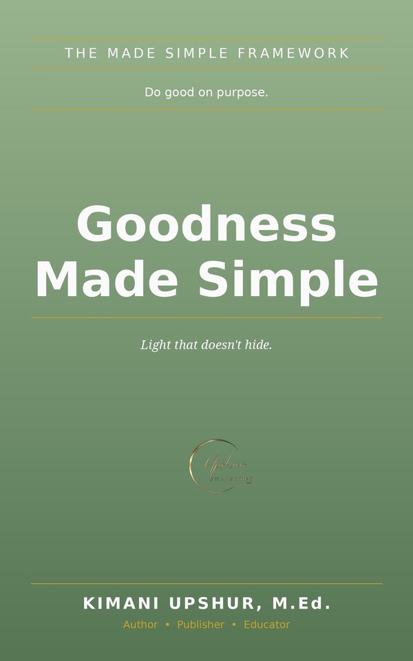 Goodness Made Simple book cover by Kimani Upshur, M.Ed.