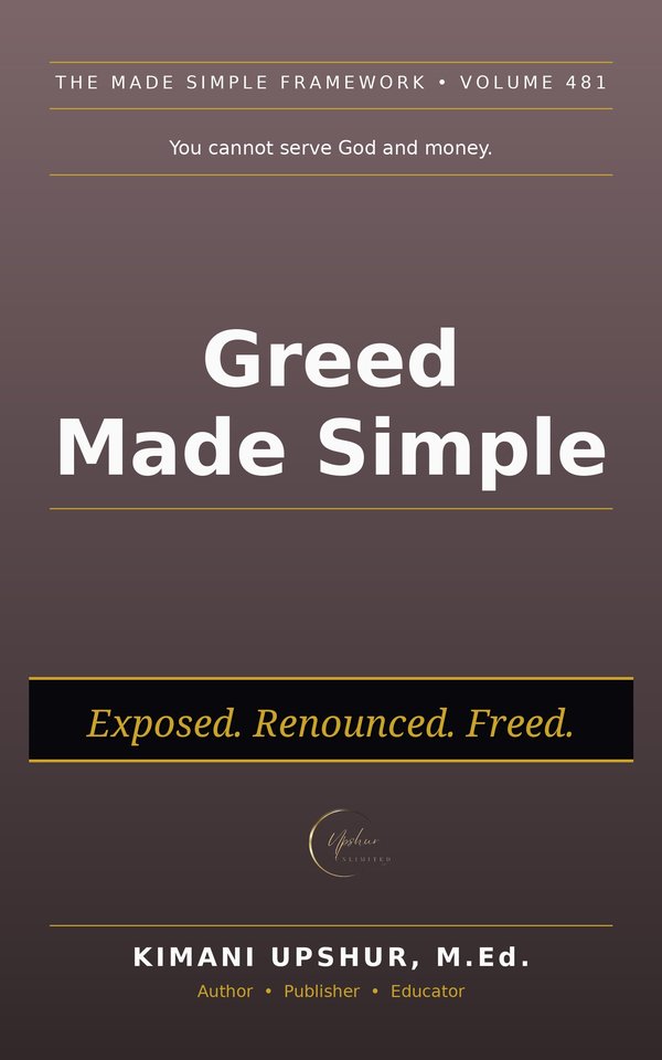 Greed Made Simple book cover by Kimani Upshur, M.Ed.