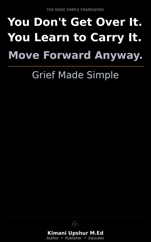 Grief Made Simple book cover by Kimani Upshur, M.Ed.