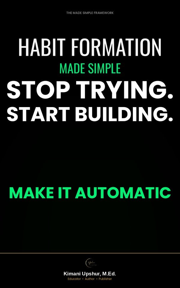 Habit Formation Made Simple book cover by Kimani Upshur, M.Ed.