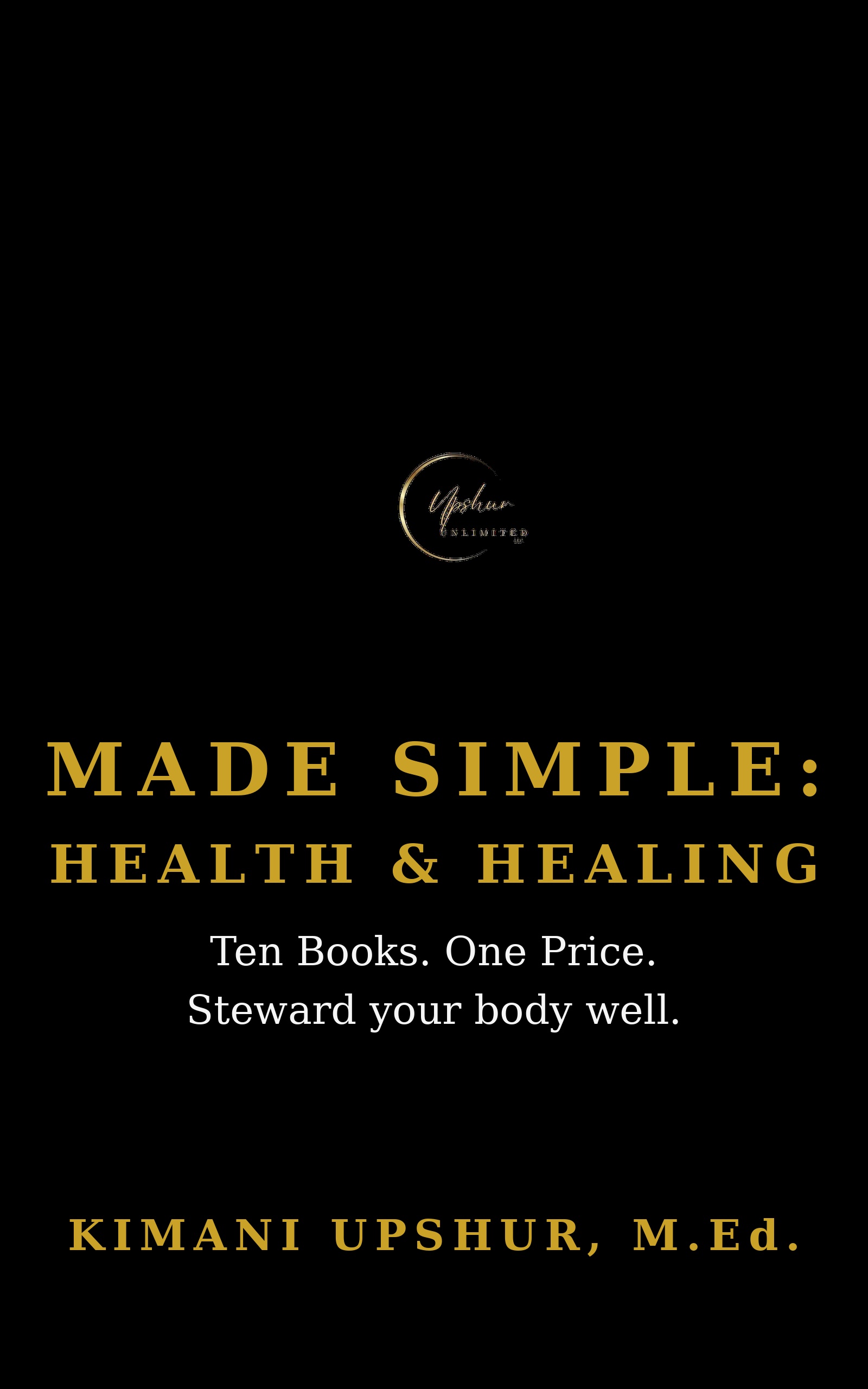 Made Simple: Health & Healing — The Complete Box Set book cover by Kimani Upshur, M.Ed.