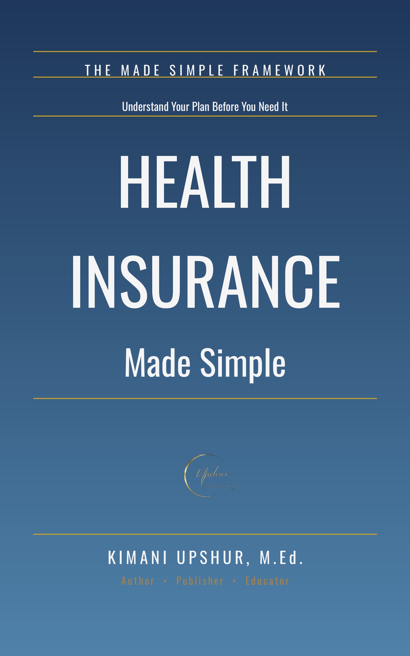 Health Insurance Made Simple book cover by Kimani Upshur, M.Ed.