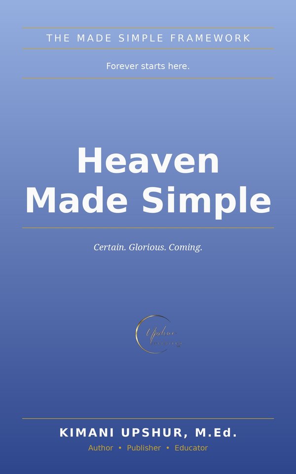 Heaven Made Simple book cover by Kimani Upshur, M.Ed.