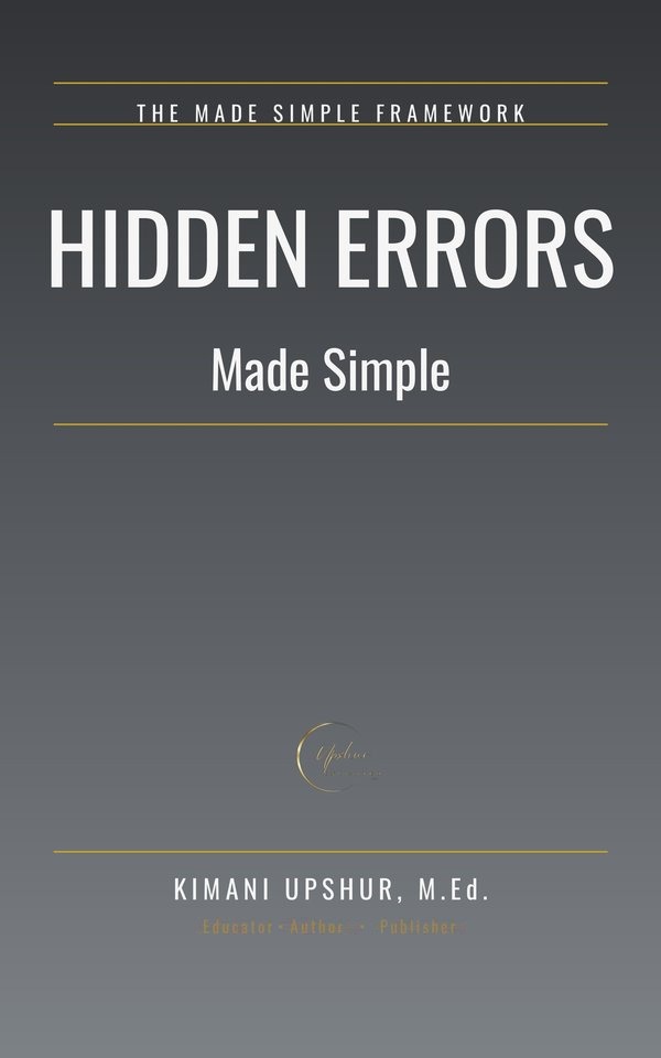 Hidden Errors Made Simple book cover by Kimani Upshur, M.Ed.
