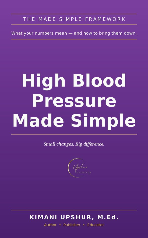 High Blood Pressure Made Simple book cover by Kimani Upshur, M.Ed.