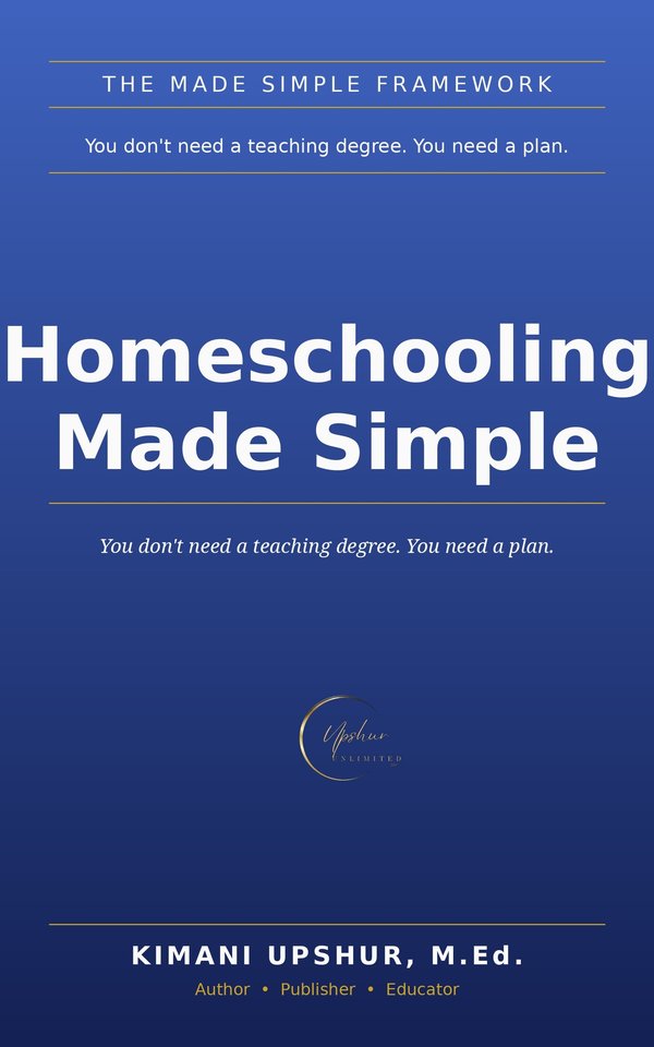 Homeschooling Made Simple book cover by Kimani Upshur, M.Ed.