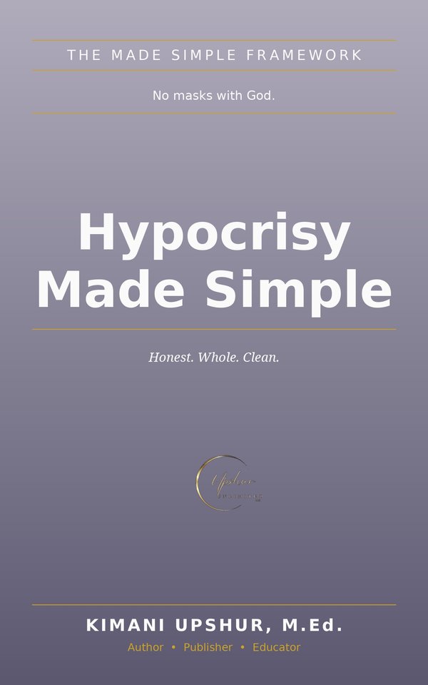 Hypocrisy Made Simple book cover by Kimani Upshur, M.Ed.