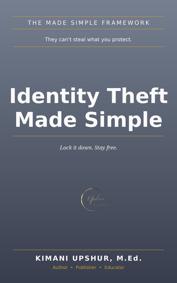 Identity Theft Made Simple book cover by Kimani Upshur, M.Ed.