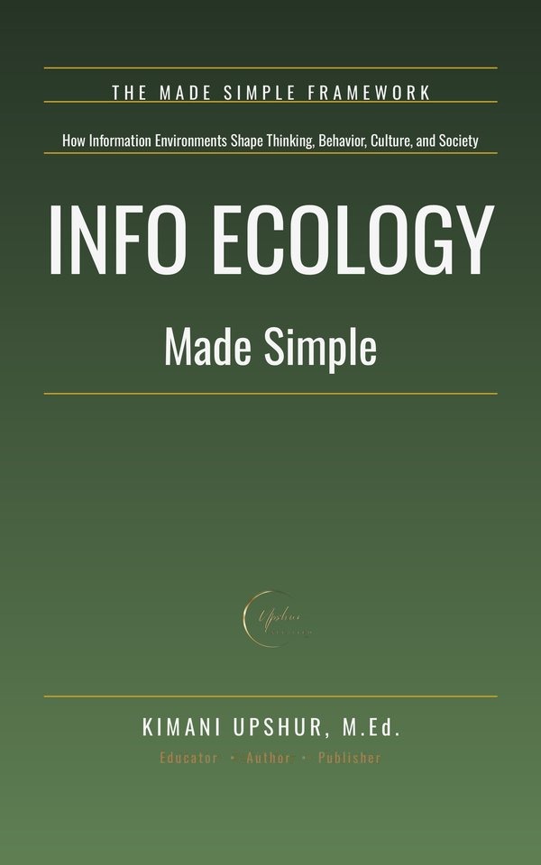 Info Ecology Made Simple book cover by Kimani Upshur, M.Ed.