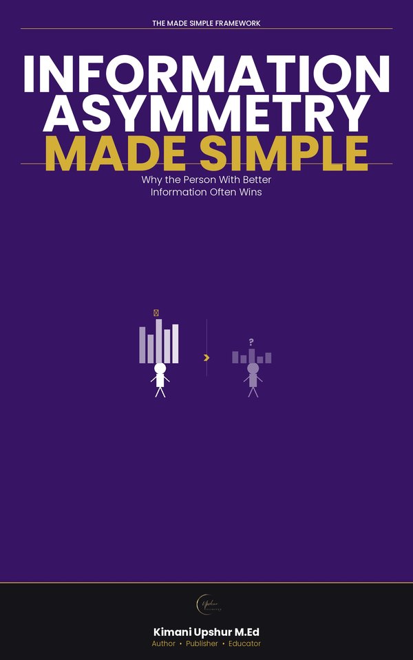 Information Asymmetry Made Simple book cover by Kimani Upshur, M.Ed.