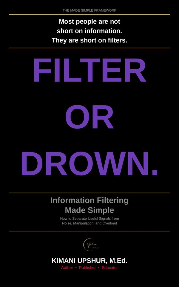 Information Filtering Made Simple book cover by Kimani Upshur, M.Ed.