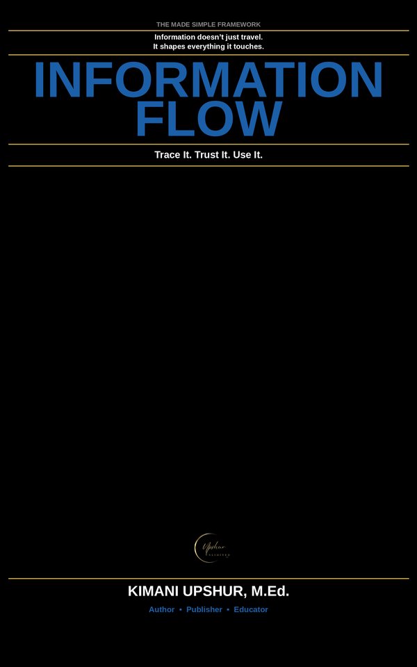 Information Flow Made Simple book cover by Kimani Upshur, M.Ed.