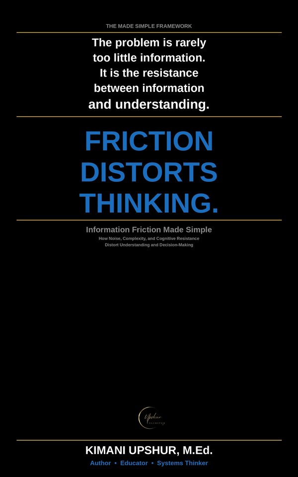 Information Friction Made Simple book cover by Kimani Upshur, M.Ed.